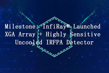 Meilenstein: InfiRay® bringt XGA Array als hochsensiblen ungekühlten IRFPA Detektor auf den Markt