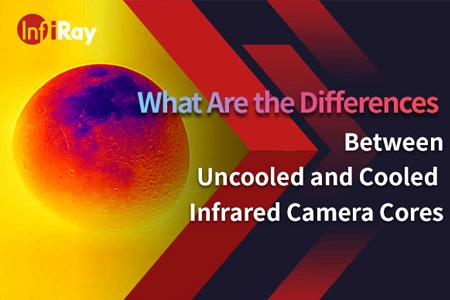 Was sind die Unterschiede zwischen ungekühlten und gekühlten Infrarot-Kamera-Kernen?