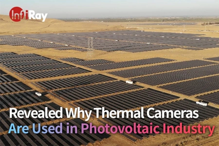 Aufgedeckt, warum Wärme kameras in der Photovoltaik industrie eingesetzt werden