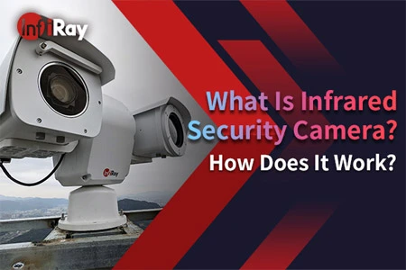 Was ist Infrarot-Überwachungs kamera? Wie funktioniert es?